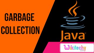 define garbage collection in java | java interview questions and answers | wikitechy.com