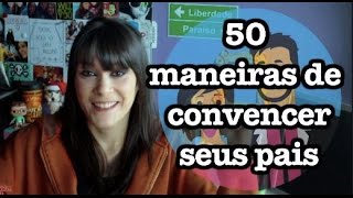 50 Maneiras de Fazer com que Seus Pais Façam o que Você Quiser!