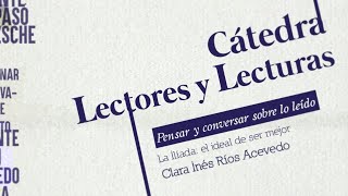 Cátedra Lectores y Lecturas / Iliada: el ideal de ser mejor (Clara Inés Ríos Acevedo)