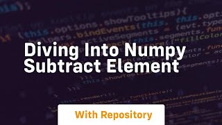 diving into numpy subtract element
