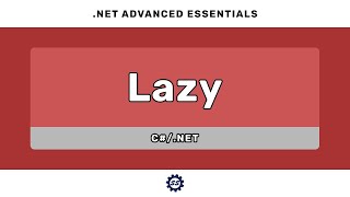 Lazy Loading w/ System.Lazy (and async Lazy) - .NET ADVANCED ESSENTIALS