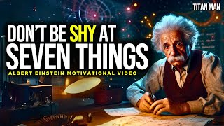 Don't Be Shy At 7 Things By Albert Einstein & Titan Man | Best Motivational Video