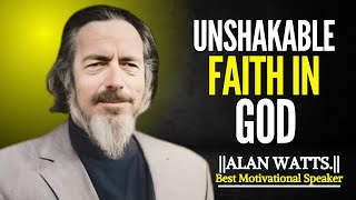 UNSHAKABLE FAITH IN GOD || POWERFUL SPEECH BY ALAN WATTS WISDOM