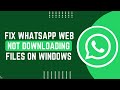 How To Fix Whatsapp Web Not Downloading Files On Windows 2025 !