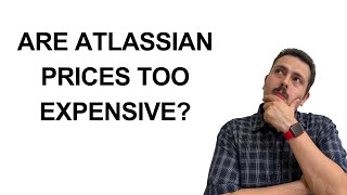 Is Atlassian Becoming Too Expensive