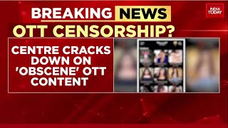 Centre Blocks 18 OTT Platforms For Obscene And Vulgar Content | India Today News