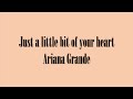 Ariana Grande- Just A Little Bit Of Your Heart (Lyric Video)