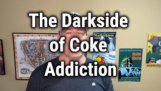 The Darkside of Coke Addiction