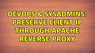 DevOps & SysAdmins: Preserve client IP through Apache reverse proxy