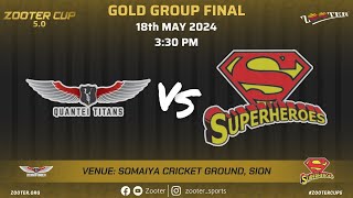 QUANTEI TITANS vs SUPERHEROES | GOLD GROUP FINAL | ZOOTER CUP 5.0