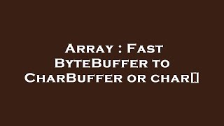 Array : Fast ByteBuffer to CharBuffer or char[]