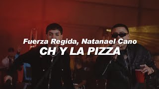 Fuerza Regida, Natanael Cano - CH Y LA PIZZA 🔥|| LETRA