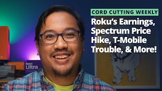 Cord Cutting Weekly: Roku Earnings, Spectrum Price Hike, T-Mobile Trouble, and More!