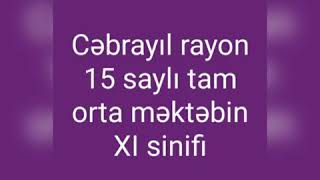 Cəbrayıl rayon 15 saylı tam orta məktəbin XI sinfi