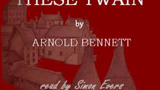 These Twain by Arnold BENNETT read by Simon Evers Part 1/3 | Full Audio Book