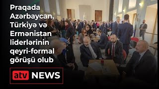 Praqada Azərbaycan, Türkiyə və Ermənistan liderlərinin qeyri-formal görüşü olub