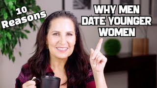 10 Reasons Men Date Younger Women!