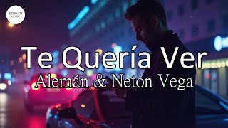 Alemán \u0026 Neton Vega - Te Quería Ver (Letra/Lyrics) | Solo un ratito; volverte a tener