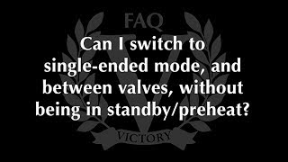 Victory Amplifiers FAQ – Switching To Single-Ended Mode \u0026 Between Valves