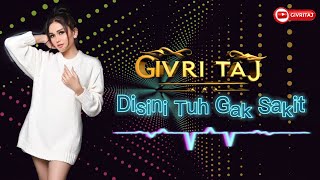 Givri Taj - Disini Tuh Gak Sakit (karaoke)