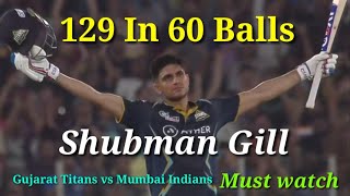 Shubman Gill 129 in 60 ball GT vs MI Todays match Highlights | Shubman Gill 10 six || Man of match