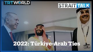 Türkiye's Relations With the Arab World See a Dramatic Turnaround in 2022