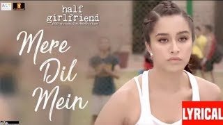 Mere Dil Main - Half Girlfriend || Lyrical video || Veronika M & Yash N || Rishi R