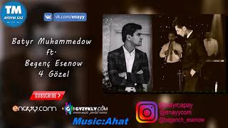 Batyr Muhammedow & Begench Esenow 4 Gözel 2018