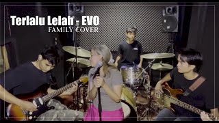 Terlalu Lelah - EVO | Family Cover