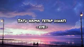 Satu Nama Tetap Dihati - EYE (lirik)