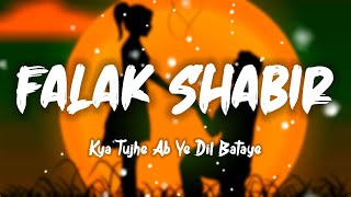 Falak Shabir - Kya Tujhe Ab Ye Dil Bataye [LYRICS]