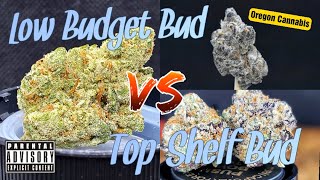 Low Budget Flower VS Top Shelf Flower Comparison | Oregon Cannabis