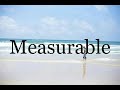 How To Pronounce Measurable🌈🌈🌈🌈🌈🌈Pronunciation Of Measurable