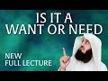 NEW | Is it a 'WANT' or a 'NEED' - 2022 - Mufti Menk