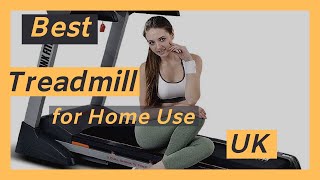 BEST TREADMILL FOR HOME USE UK (top rated treadmills UK )