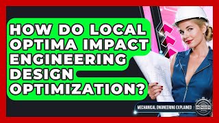 How Do Local Optima Impact Engineering Design Optimization? - Mechanical Engineering Explained
