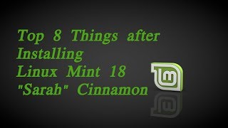 TOP 8 THINGS TO DO AFTER INSTALLING LINUX MINT 18