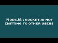 NodeJS : socket.io not emitting to other users