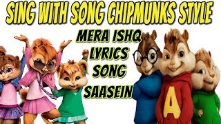 Mera Ishq Lyrics song (CHIPMUNKS STYLE) - Saansein - Arijit Singh