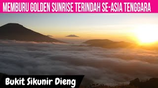 BUKIT SIKUNIR DIENG WONOSOBO JAWA TENGAH | MENGEJAR GOLDEN SUNRISE DI DESA TERTINGGI PULAU JAWA