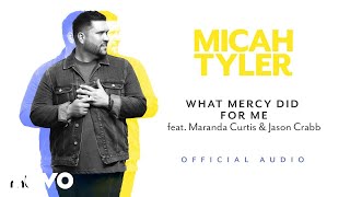 Micah Tyler - What Mercy Did For Me (Official Audio)