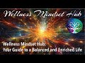 Wellness Mindset Hub: Your Guide to a Balanced and Enriched Life