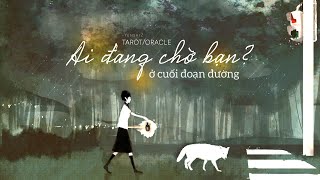 Chọn tụ bài: Ai đang chờ bạn, ở cuối đoạn đường?