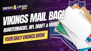 Vikings Mail Bag! NFL Draft, Quarterbacks, and MORE!