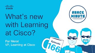 What's new with Learning at Cisco? | Snack Minute Ep. 166