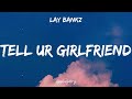 Lay Bankz - Tell Ur Girlfriend (Lyrics)