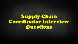 Supply Chain Coordinator Interview Questions