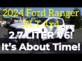 2024 Ford Ranger XLT 4x4: 2.7 Liter V6! It’s About Time!