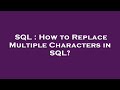 SQL : How to Replace Multiple Characters in SQL?
