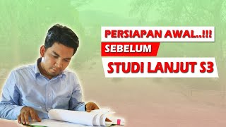 PERSIAPAN AWAL STUDI LANJUT S3